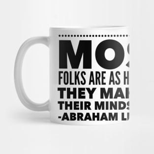 Most Folks Are As Happy As They Make Up Their Minds To Be Mug